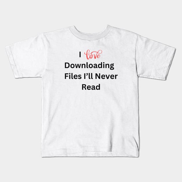 I love downloading files I'll never read Kids T-Shirt by cloudviewv2